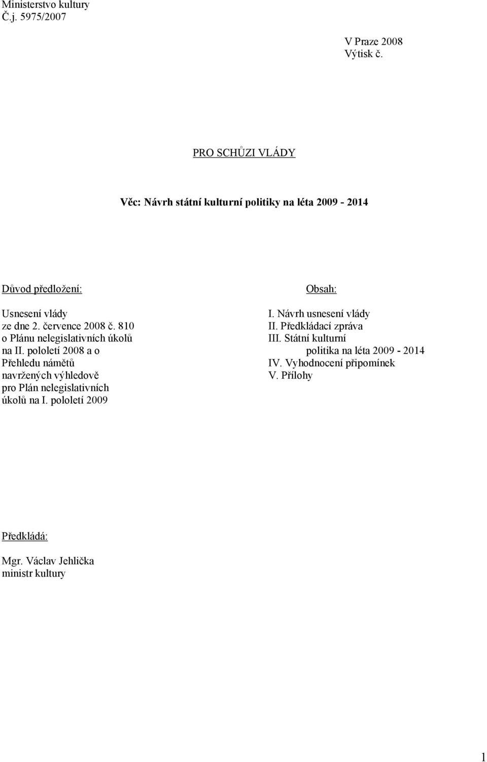 Návrh usnesení vlády ze dne 2. července 2008 č. 810 II. Předkládací zpráva o Plánu nelegislativních úkolů III.