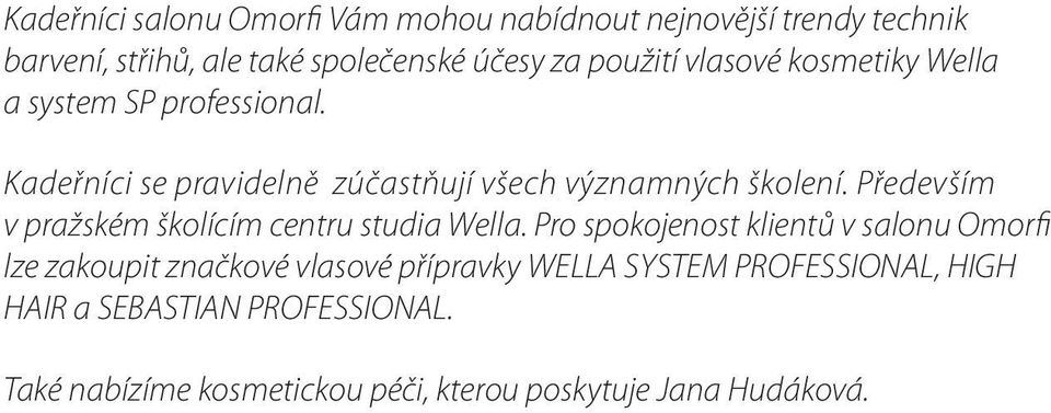 Především v pražském školícím centru studia Wella.