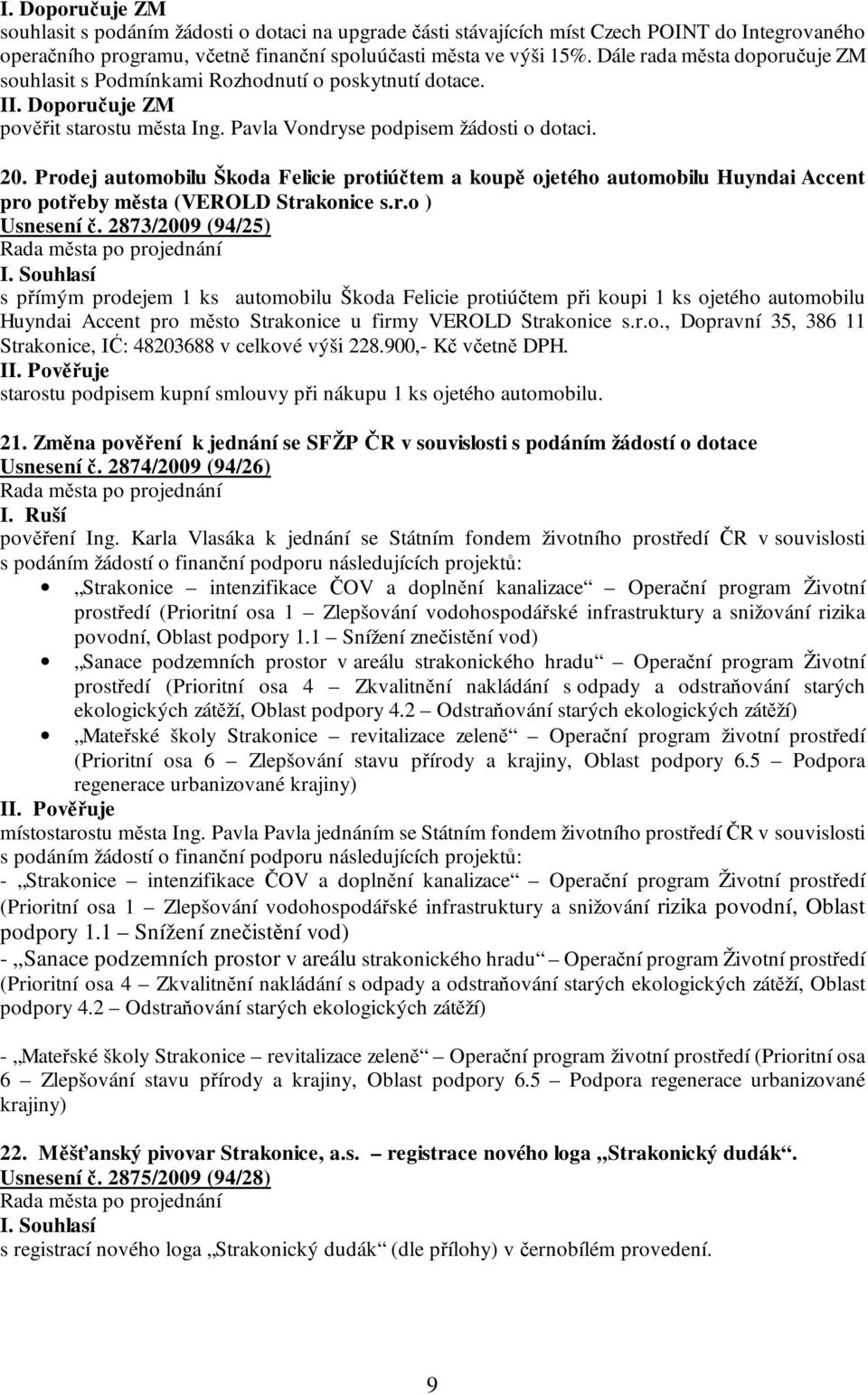 Prodej automobilu Škoda Felicie protiúčtem a koupě ojetého automobilu Huyndai Accent pro potřeby města (VEROLD Strakonice s.r.o ) Usnesení č.