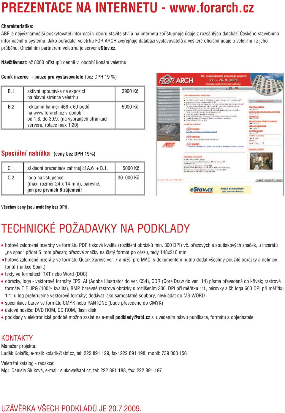 Jako pořadatel veletrhu FOR ARCH zveřejňuje databázi vystavovatelů a veškeré oficiální údaje o veletrhu i z jeho průběhu. Oficiálním partnerem veletrhu je server estav.cz.