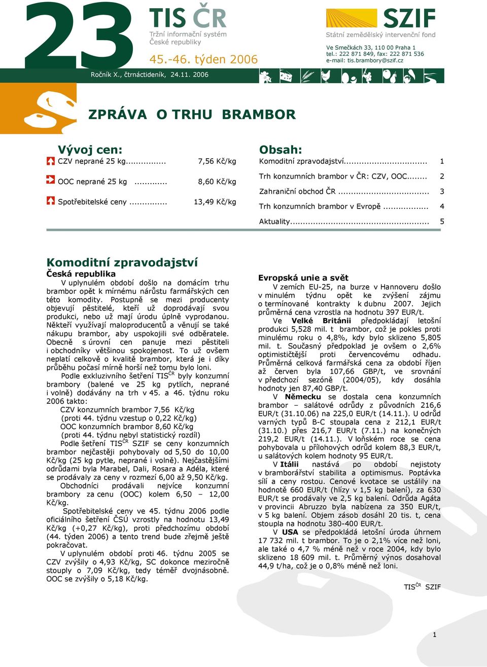 .. Zahraniční obchod ČR... Trh konzumních brambor v Evropě... 2 3 4 Aktuality.