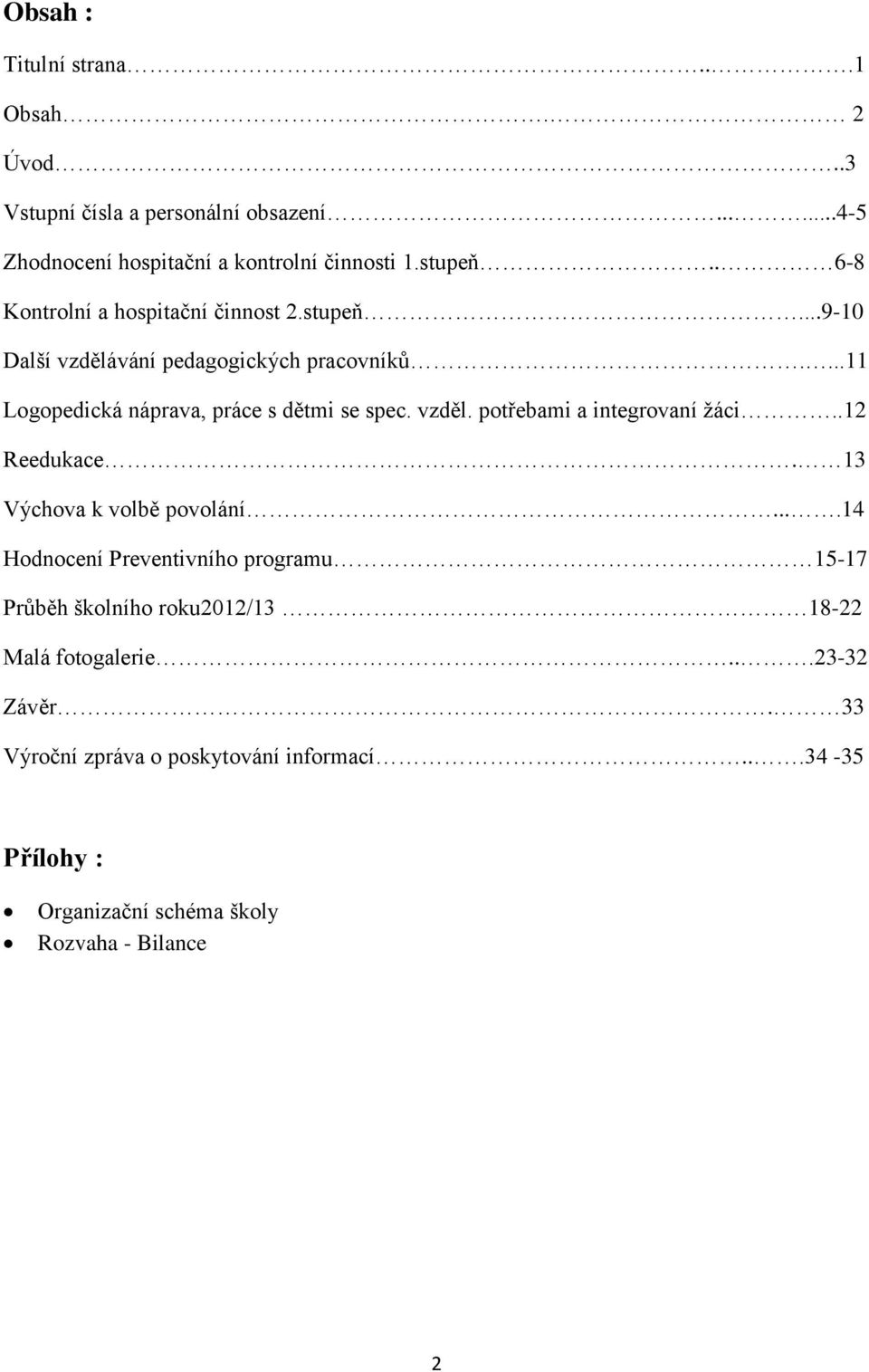 vzděl. potřebami a integrovaní žáci..12 Reedukace. 13 Výchova k volbě povolání.