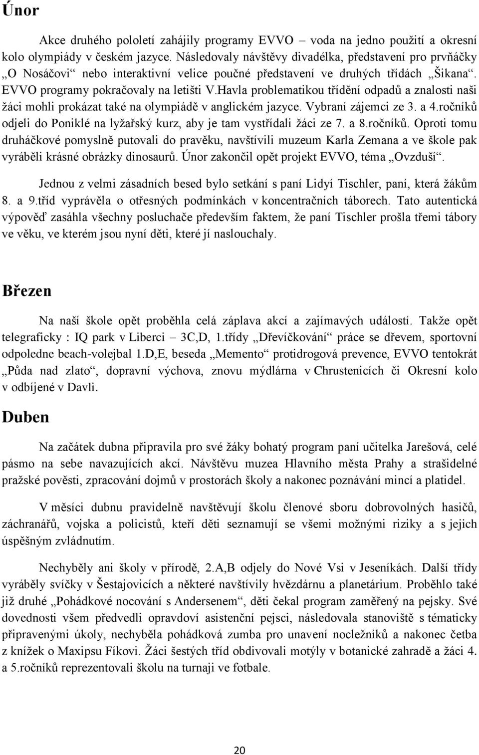 Havla problematikou třídění odpadů a znalosti naši žáci mohli prokázat také na olympiádě v anglickém jazyce. Vybraní zájemci ze 3. a 4.