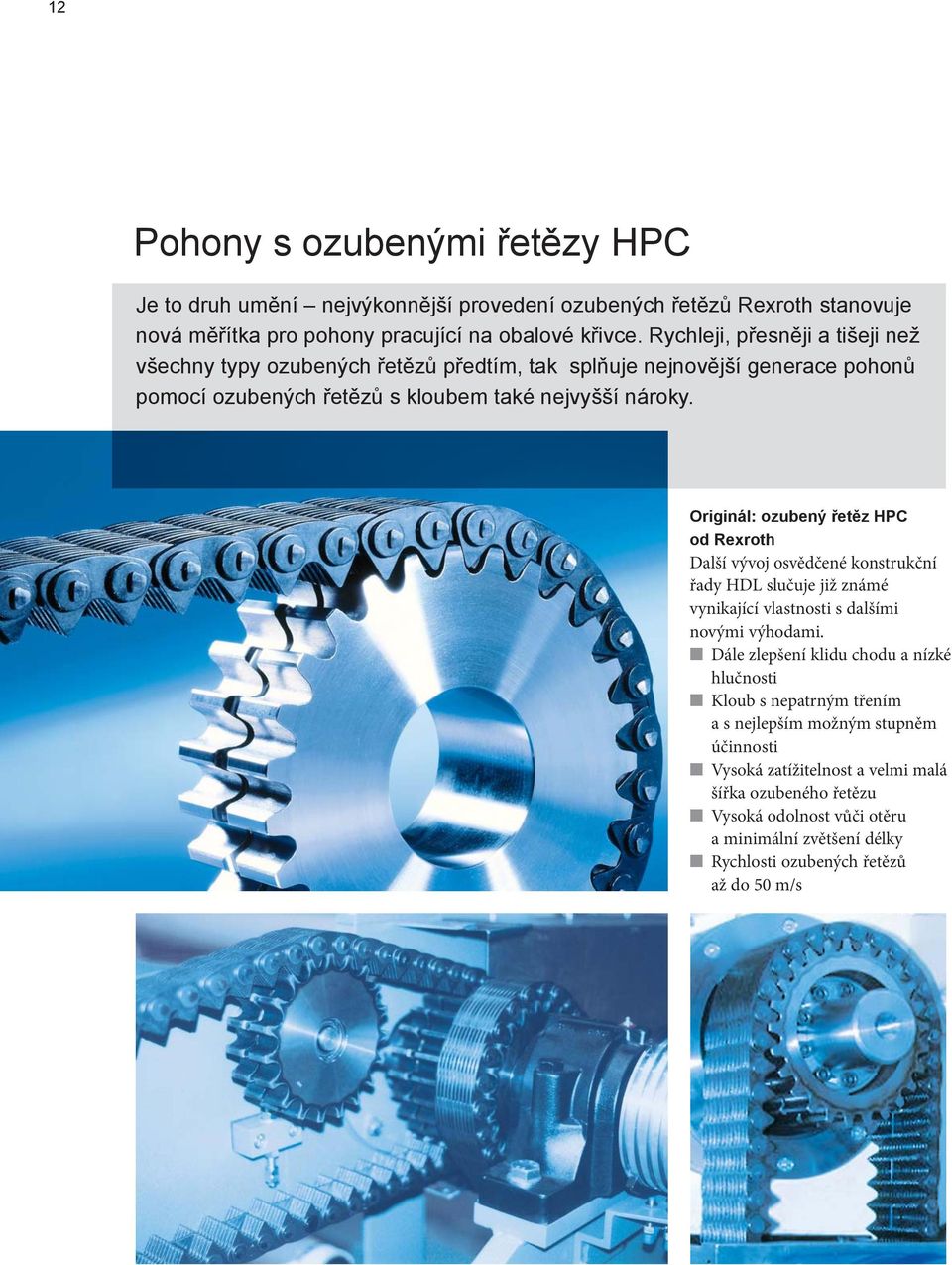 Originál: ozubený řetěz HPC od Rexroth Další vývoj osvědčené konstrukční řady HDL slučuje již známé vynikající vlastnosti s dalšími novými výhodami.