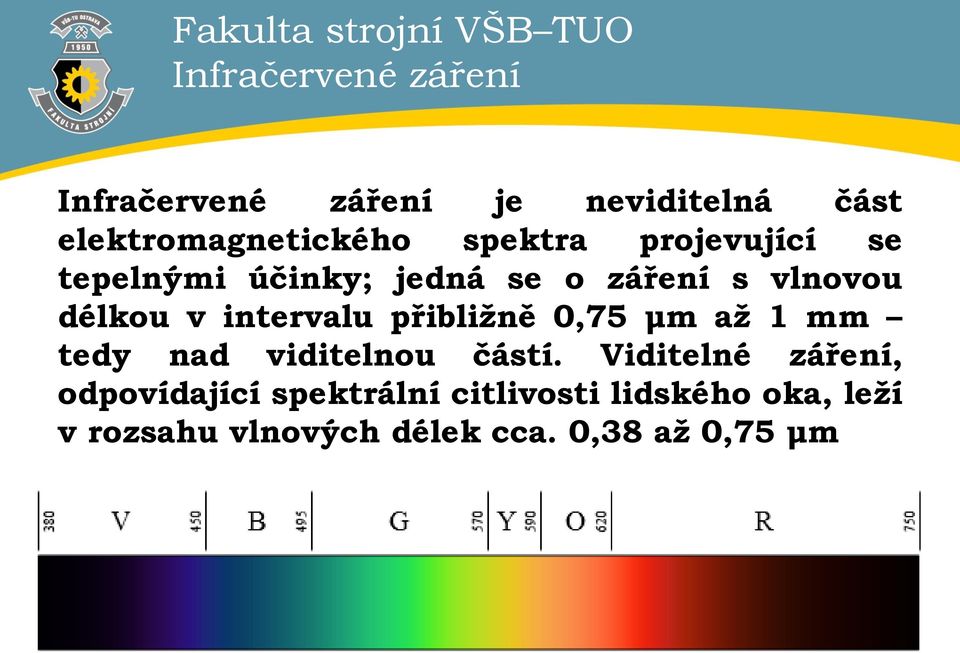 intervalu přibližně 0,75 μm až 1 mm tedy nad viditelnou částí.