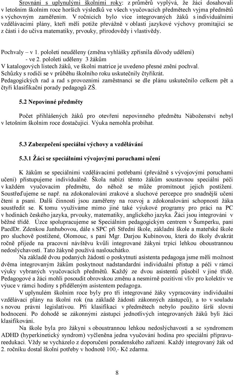 i vlastivědy. Pochvaly v 1. pololetí neuděleny (změna vyhlášky zpřísnila důvody udělení) - ve 2.