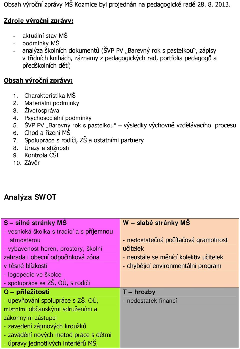 předškolních dětí) Obsah výroční zprávy: 1. Charakteristika MŠ 2. Materiální podmínky 3. Životospráva 4. Psychosociální podmínky 5.