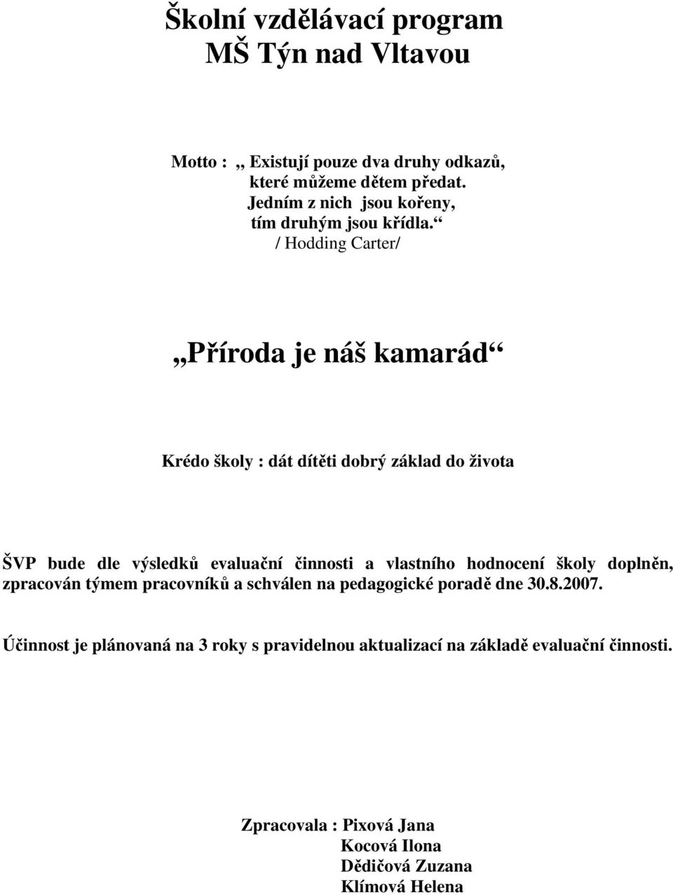 / Hodding Carter/,,Příroda je náš kamarád Krédo školy : dát dítěti dobrý základ do života ŠVP bude dle výsledků evaluační činnosti a