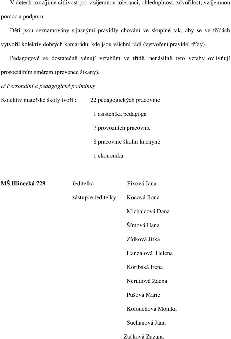 Pedagogové se dostatečně věnují vztahům ve třídě, nenásilně tyto vztahy ovlivňují prosociálním směrem (prevence šikany).