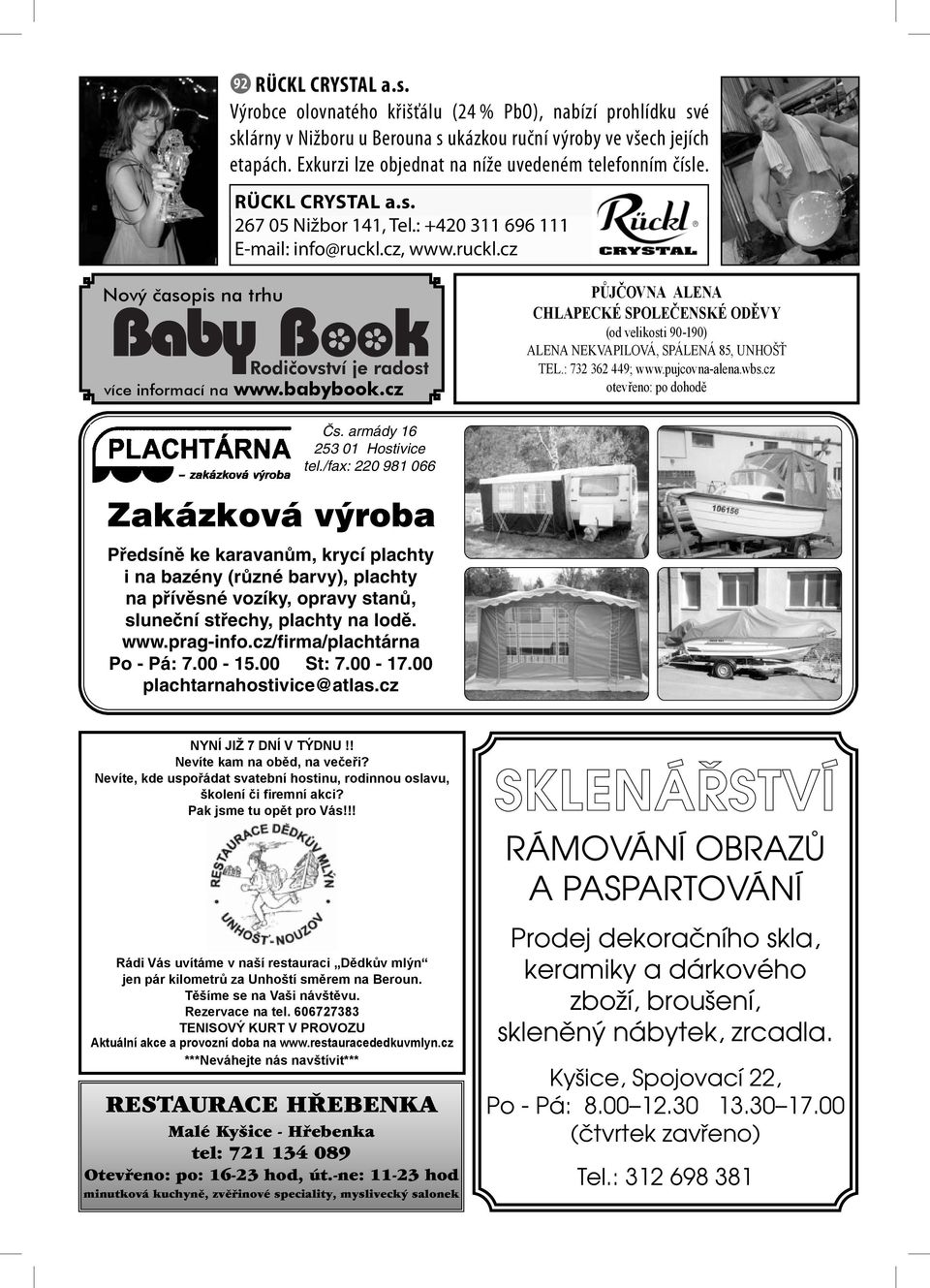 babybook.cz PŮJČOVNA ALENA CHLAPECKÉ SPOLEČENSKÉ ODĚVY (od velikosti 90-190) ALENA NEKVAPILOVÁ, SPÁLENÁ 85, UNHOŠŤ TEL.: 732 362 449; www.pujcovna-alena.wbs.cz otevřeno: po dohodě âs.