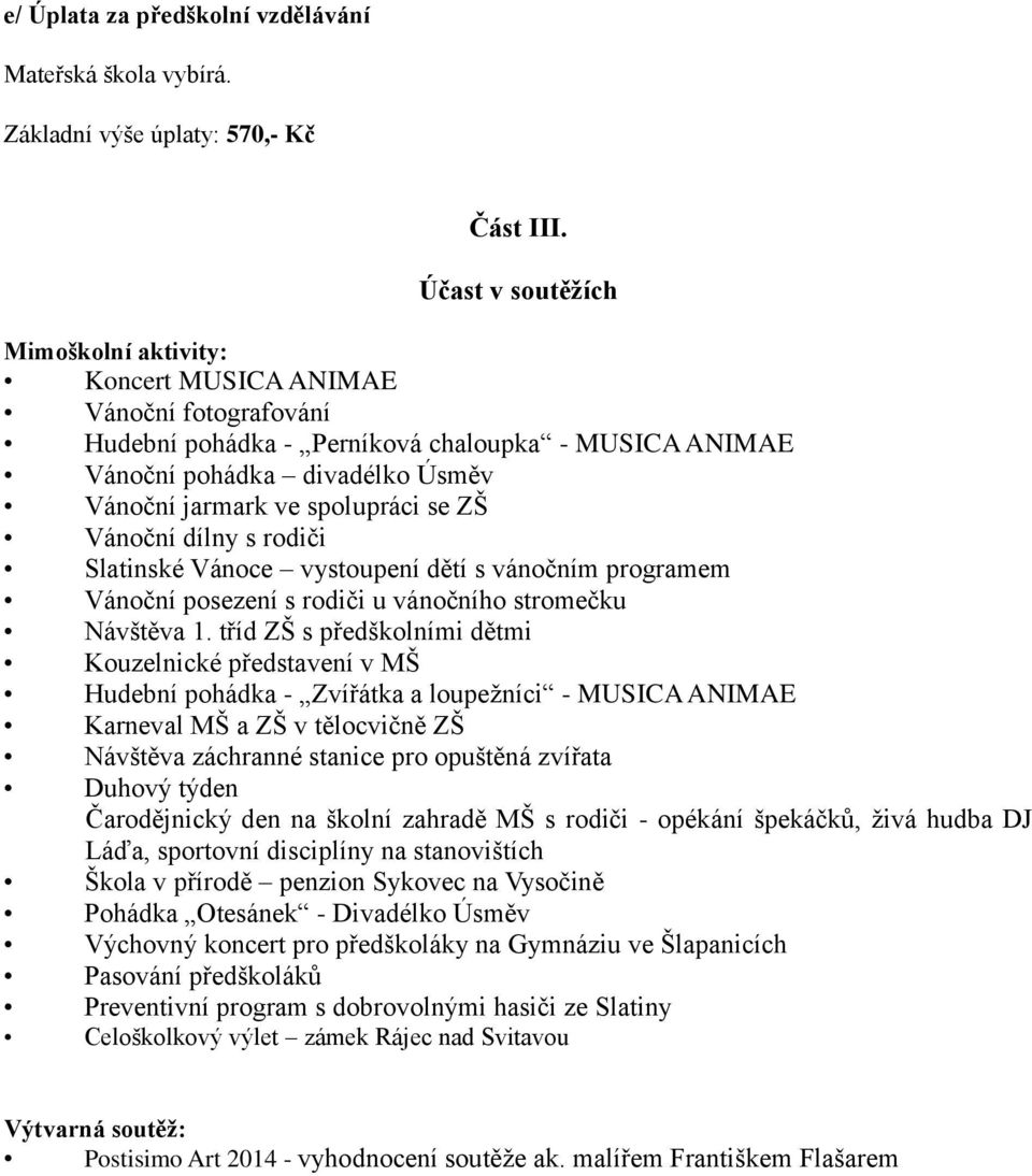 se ZŠ Vánoční dílny s rodiči Slatinské Vánoce vystoupení dětí s vánočním programem Vánoční posezení s rodiči u vánočního stromečku Návštěva 1.