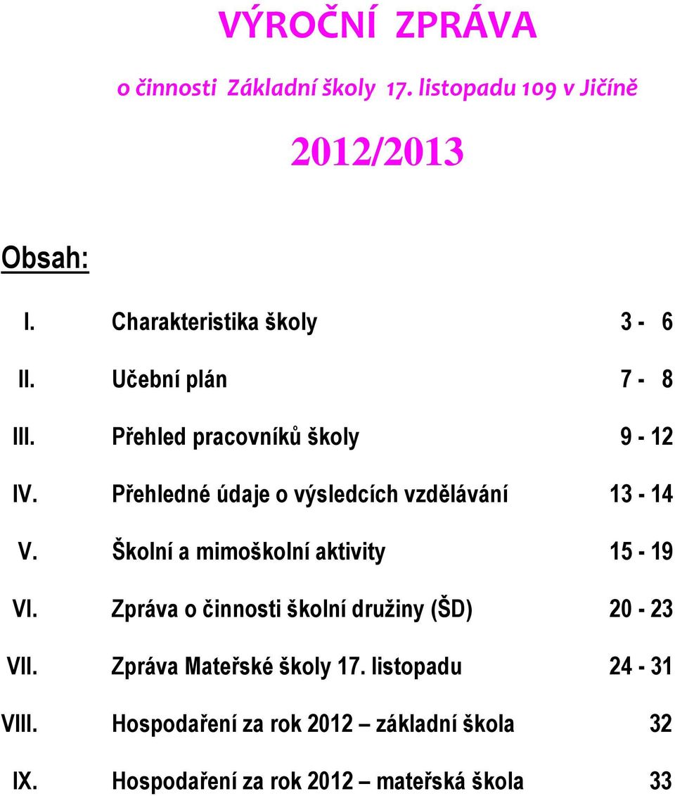 Přehledné údaje o výsledcích vzdělávání 13-14 V. Školní a mimoškolní aktivity 15-19 VI.