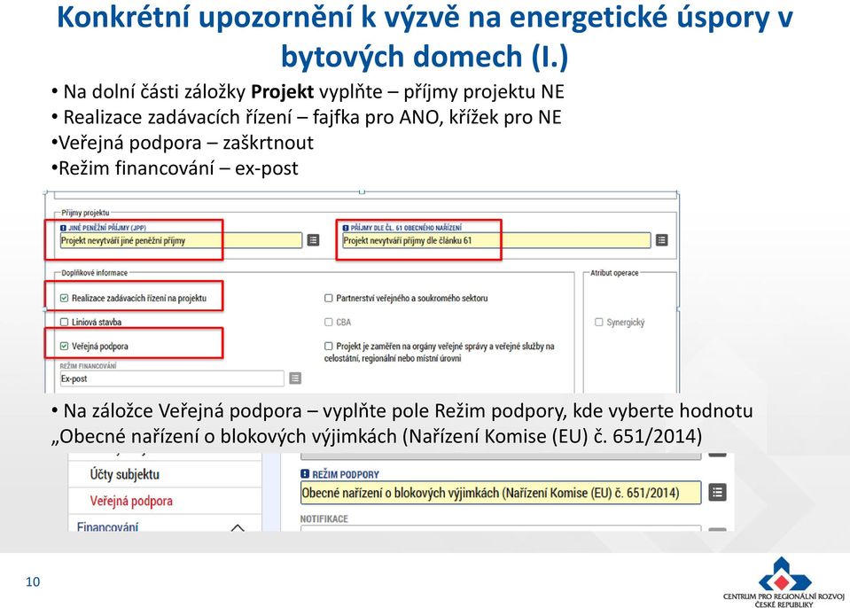 ANO, křížek pro NE Veřejná podpora zaškrtnout Režim financování ex-post Na záložce Veřejná podpora