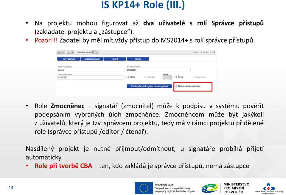 Role Zmocněnec signatář (zmocnitel) může k podpisu v systému pověřit podepsáním vybraných úloh zmocněnce.