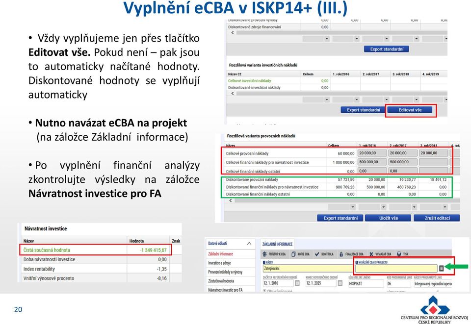 Diskontované hodnoty se vyplňují automaticky Nutno navázat ecba na projekt (na