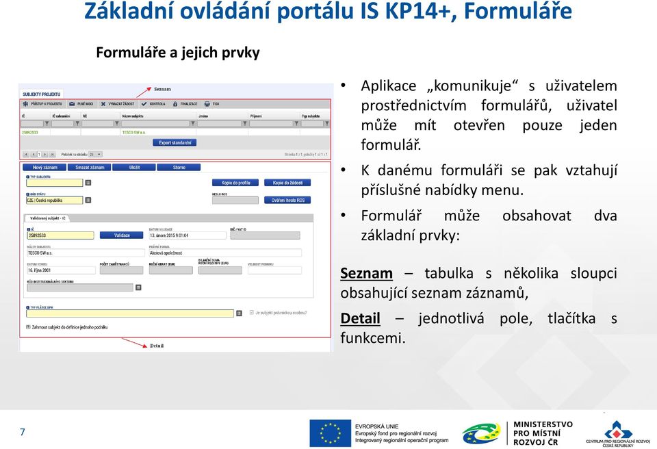 K danému formuláři se pak vztahují příslušné nabídky menu.