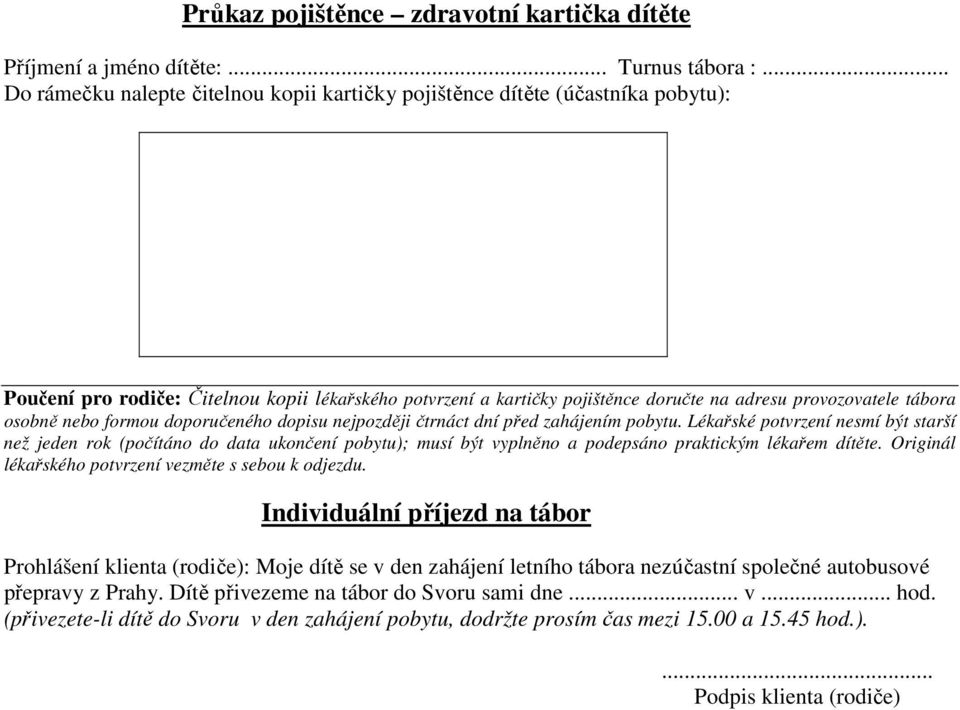 tábora osobně nebo formou doporučeného dopisu nejpozději čtrnáct dní před zahájením pobytu.