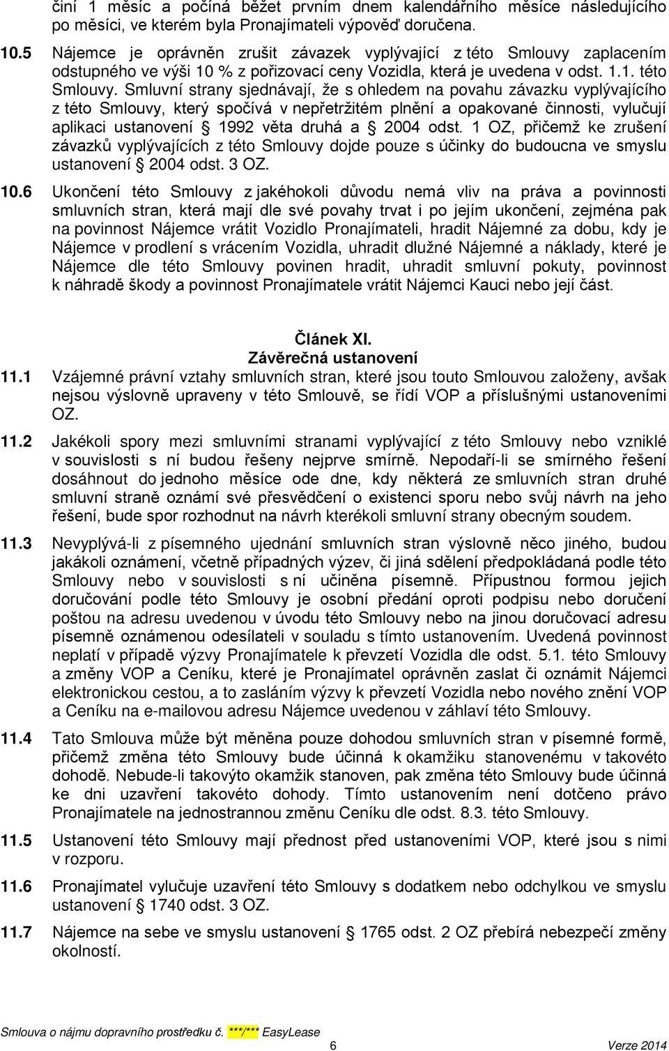 zaplacením odstupného ve výši 10 % z pořizovací ceny Vozidla, která je uvedena v odst. 1.1. této Smlouvy.