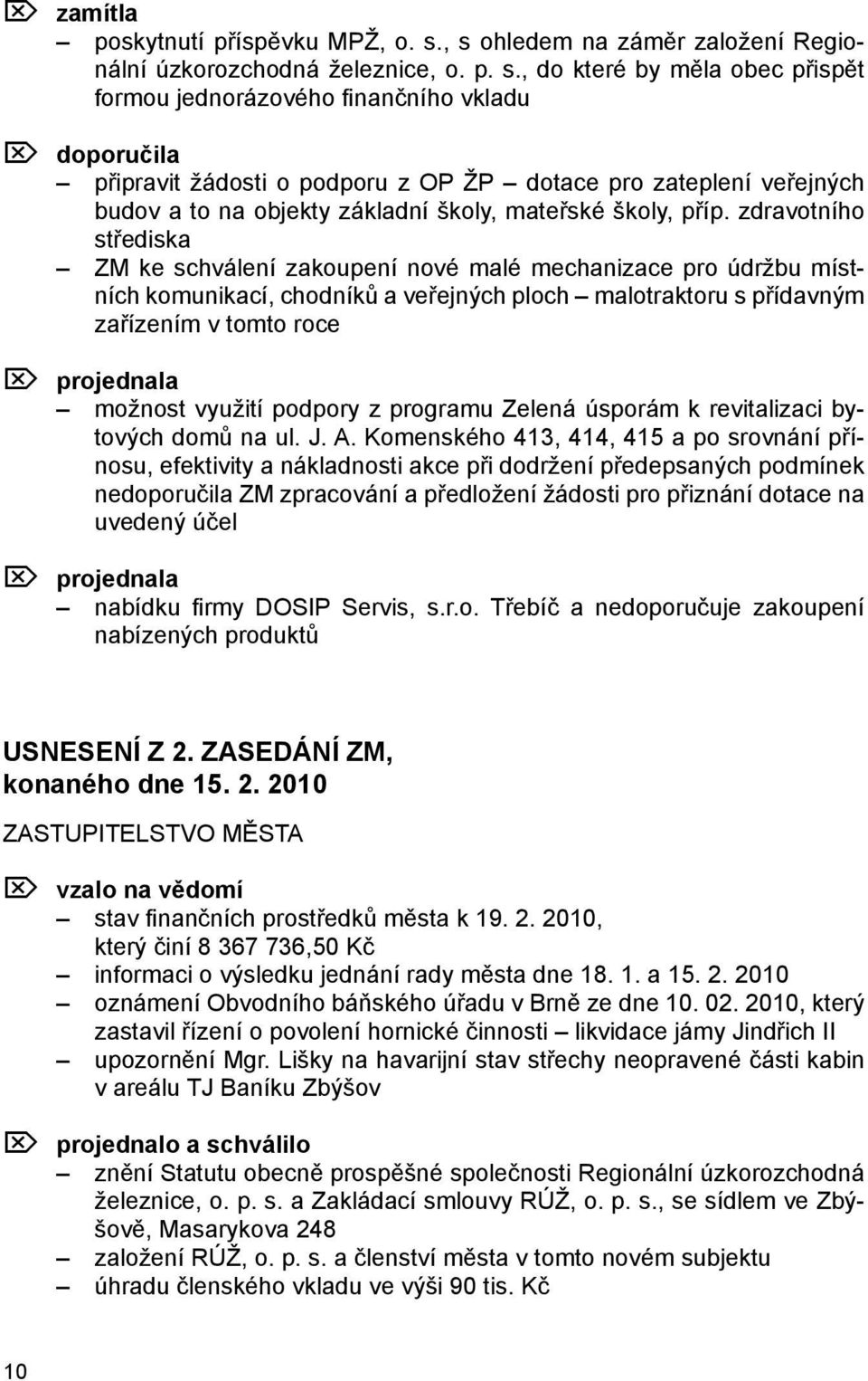 dotace pro zateplení veřejných budov a to na objekty základní školy, mateřské školy, příp.