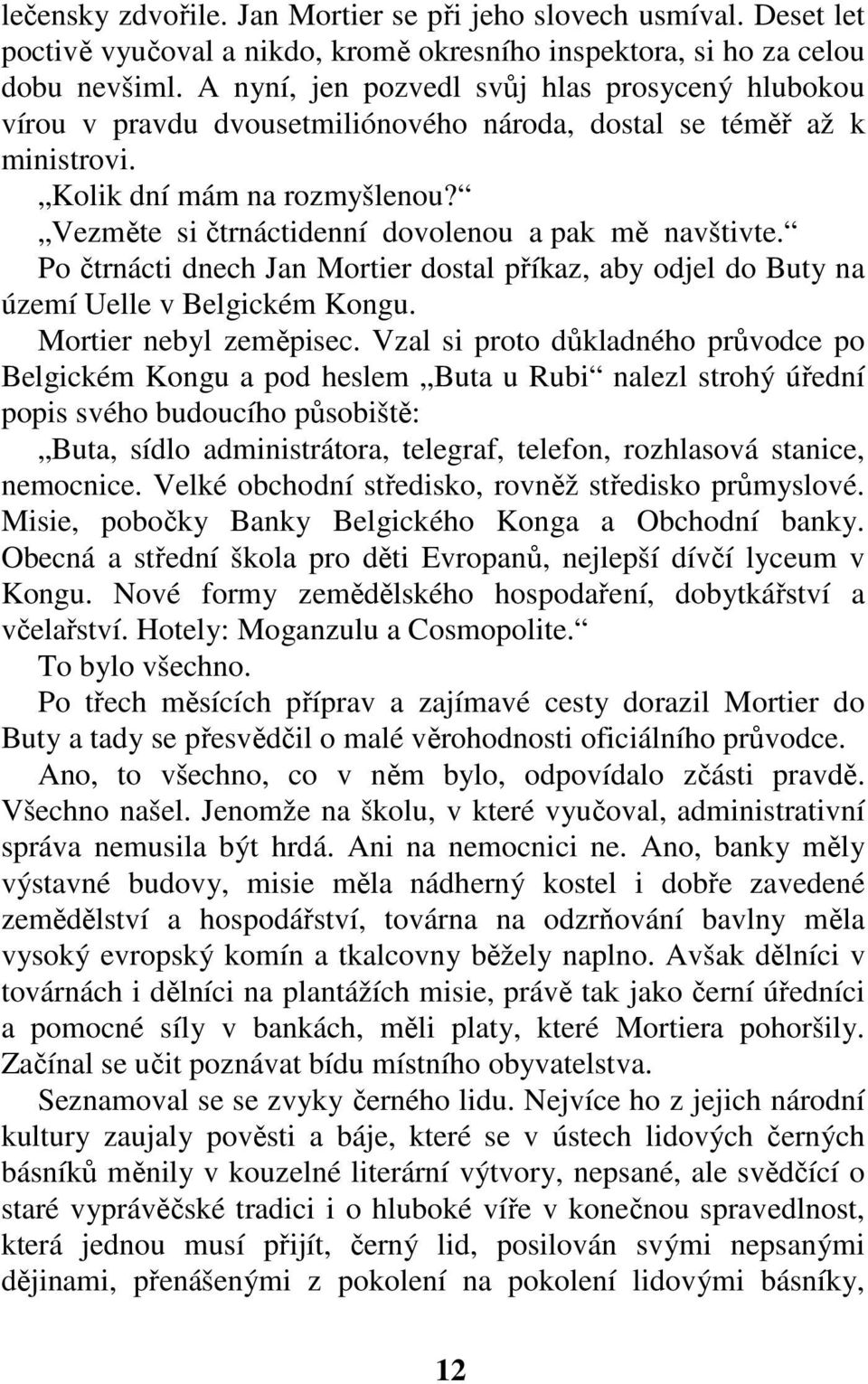 Vezměte si čtrnáctidenní dovolenou a pak mě navštivte. Po čtrnácti dnech Jan Mortier dostal příkaz, aby odjel do Buty na území Uelle v Belgickém Kongu. Mortier nebyl zeměpisec.