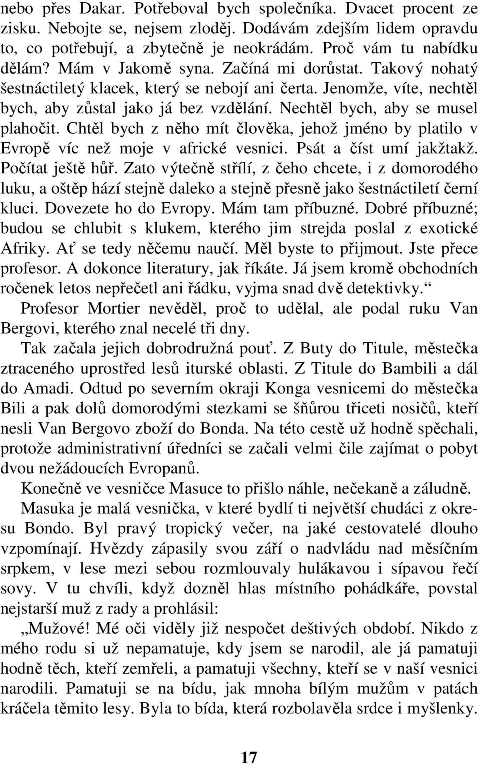 Chtěl bych z něho mít člověka, jehož jméno by platilo v Evropě víc než moje v africké vesnici. Psát a číst umí jakžtakž. Počítat ještě hůř.