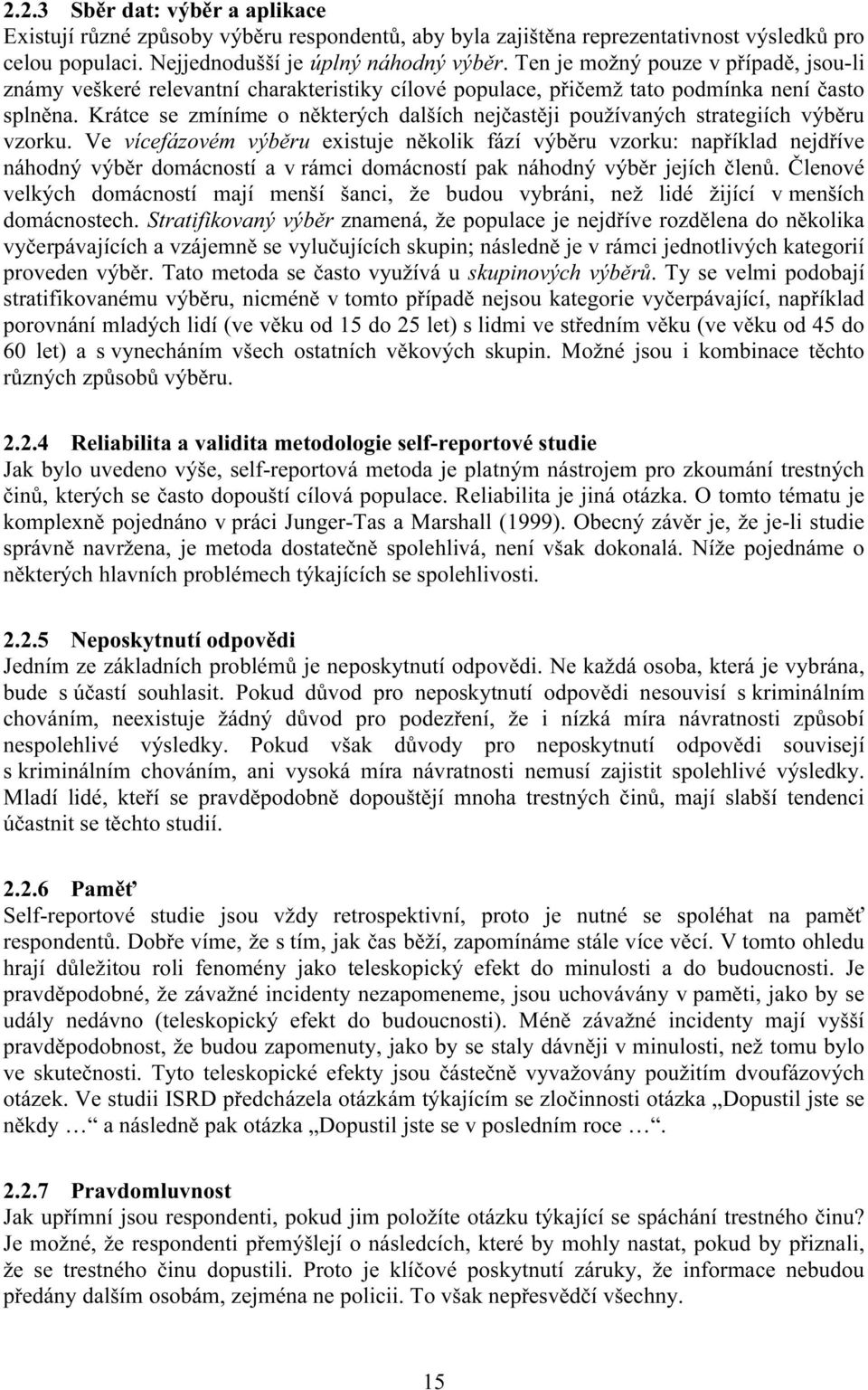 Krátce se zmíníme o některých dalších nejčastěji používaných strategiích výběru vzorku.