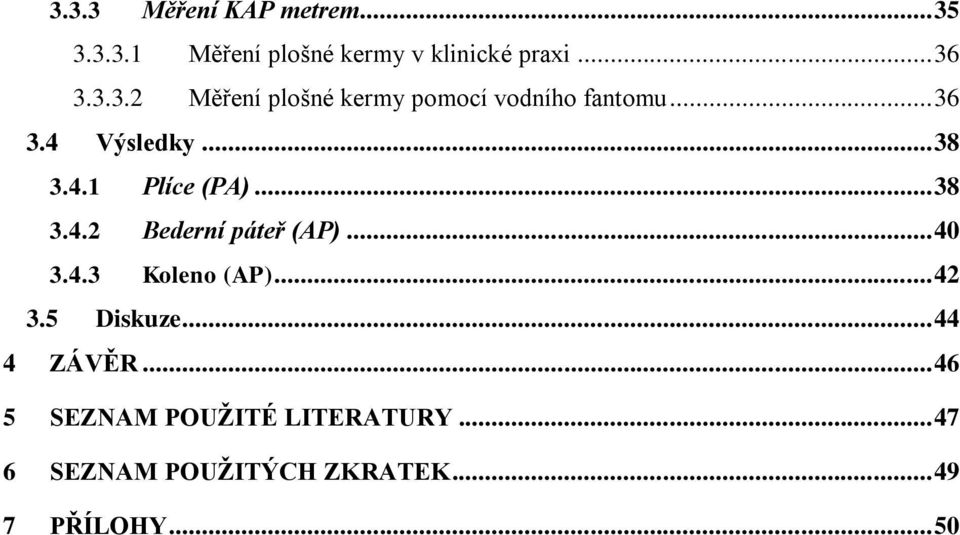 .. 42 3.5 Diskuze... 44 4 ZÁVĚR... 46 5 SEZNAM POUŽITÉ LITERATURY.