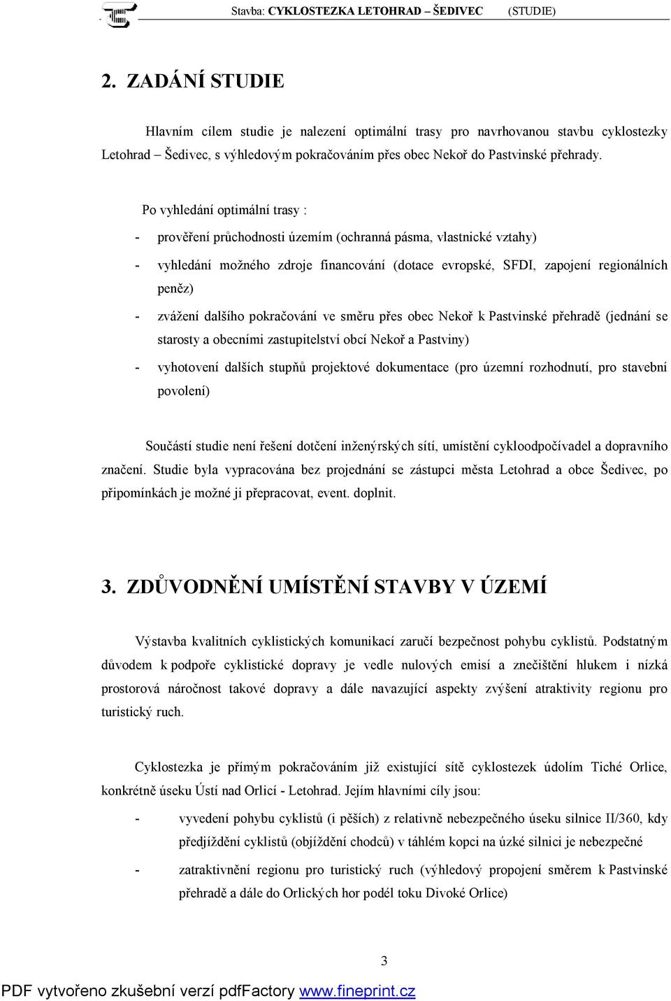 zvážení dalšího pokračování ve směru přes obec Nekoř k Pastvinské přehradě (jednání se starosty a obecními zastupitelství obcí Nekoř a Pastviny) - vyhotovení dalších stupňů projektové dokumentace