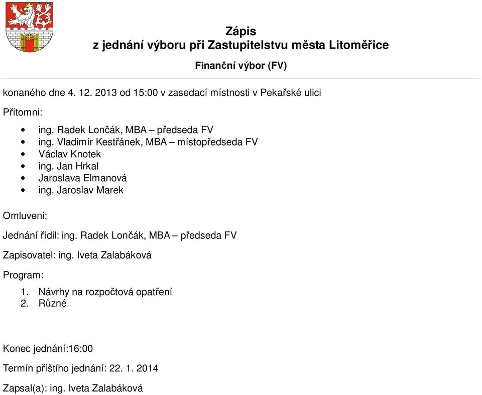 Vladimír Kestřánek, MBA místopředseda FV Václav Knotek ing. Jan Hrkal Jaroslava Elmanová ing.