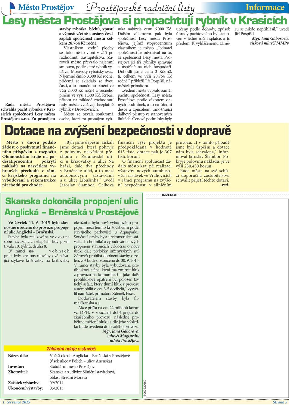 Nájemné činilo 3.300 Kč ročně, přičemž se skládalo ze dvou částí, a to finančního plnění ve výši 2.000 Kč ročně a věcného plnění ve výši 1.300 Kč. Rybáři přitom na základě rozhodnutí rady města využívají bezplatně rybník v Drozdovicích.