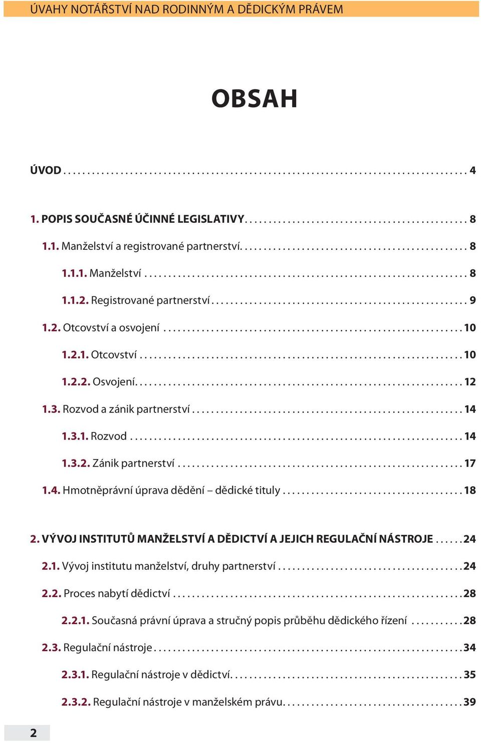 Registrované partnerství...................................................... 9 1.2. Otcovství a osvojení............................................................... 10 1.2.1. Otcovství.................................................................... 10 1.2.2. Osvojení.