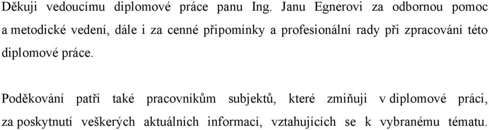 profesionální rady při zpracování této diplomové práce.