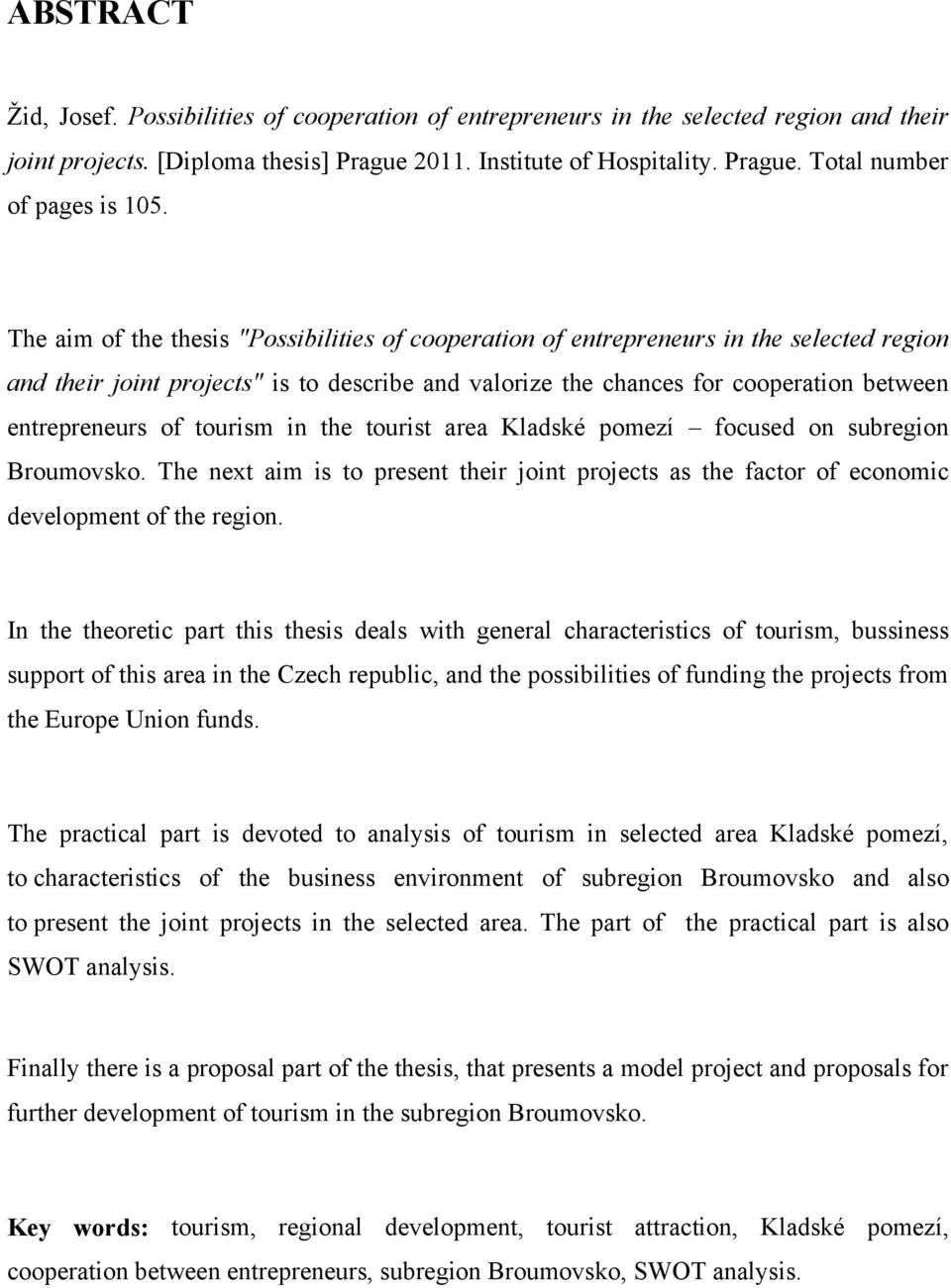 tourism in the tourist area Kladské pomezí focused on subregion Broumovsko. The next aim is to present their joint projects as the factor of economic development of the region.