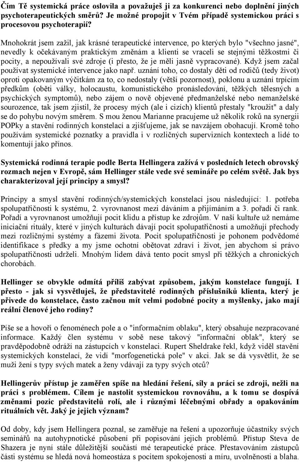 své zdroje (i přesto, že je měli jasně vypracované). Když jsem začal používat systemické intervence jako např.