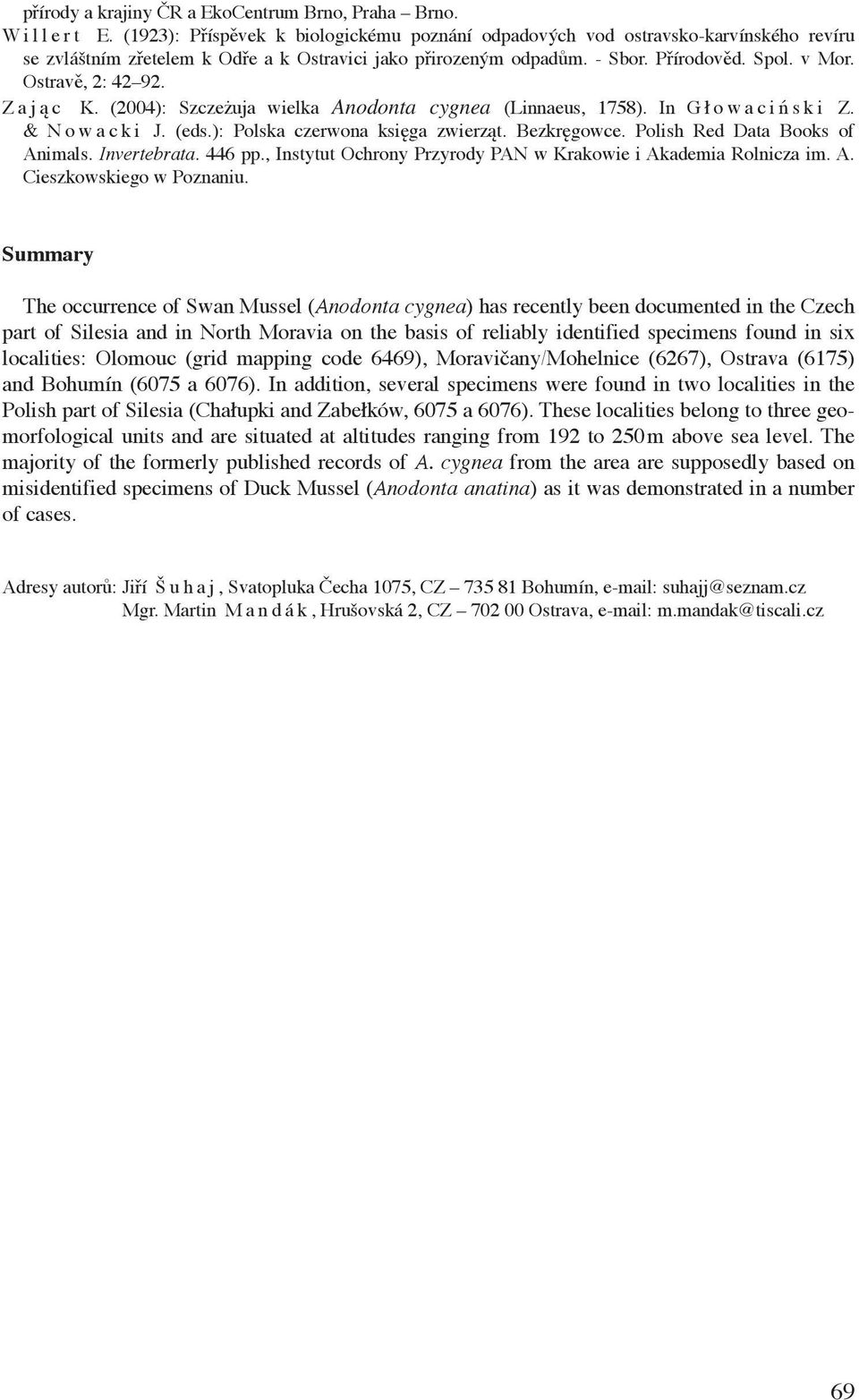 Ostravě, 2: 42 92. Zają c K. (2004): Szczeżuja wielka Anodonta cygnea (Linnaeus, 1758). In G ł owaciń ski Z. & Nowacki J. (eds.): Polska czerwona księga zwierząt. Bezkręgowce.