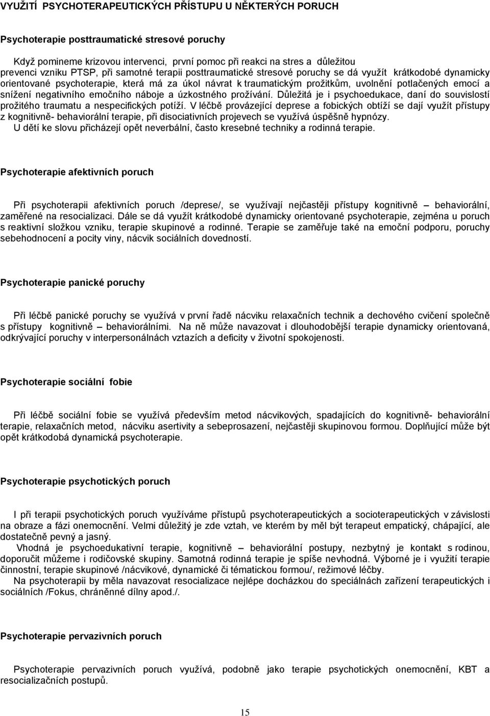 snížení negativního emočního náboje a úzkostného prožívání. Důležitá je i psychoedukace, daní do souvislostí prožitého traumatu a nespecifických potíží.