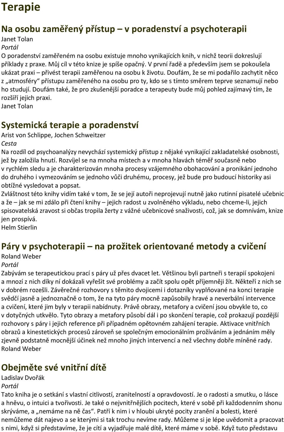 Doufám, že se mi podařilo zachytit něco z atmosféry přístupu zaměřeného na osobu pro ty, kdo se s tímto směrem teprve seznamují nebo ho studují.