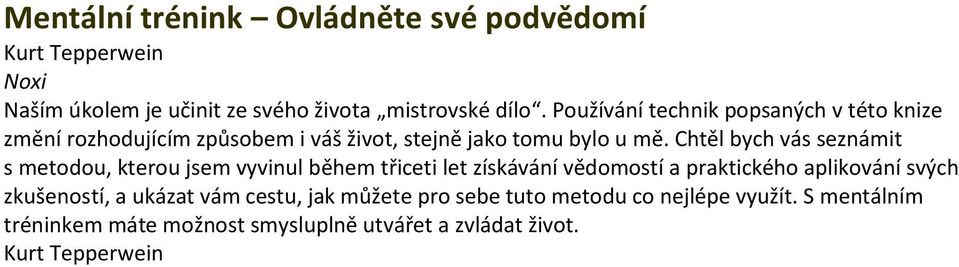 Chtěl bych vás seznámit s metodou, kterou jsem vyvinul během třiceti let získávání vědomostí a praktického aplikování svých