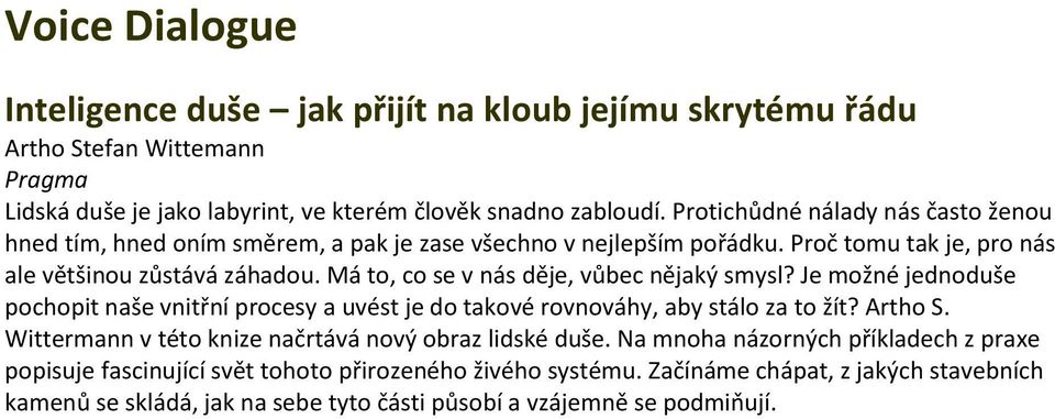 Má to, co se v nás děje, vůbec nějaký smysl? Je možné jednoduše pochopit naše vnitřní procesy a uvést je do takové rovnováhy, aby stálo za to žít? Artho S.