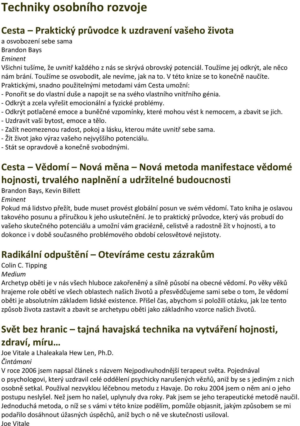 Praktickými, snadno použitelnými metodami vám Cesta umožní: - Ponořit se do vlastní duše a napojit se na svého vlastního vnitřního génia. - Odkrýt a zcela vyřešit emocionální a fyzické problémy.