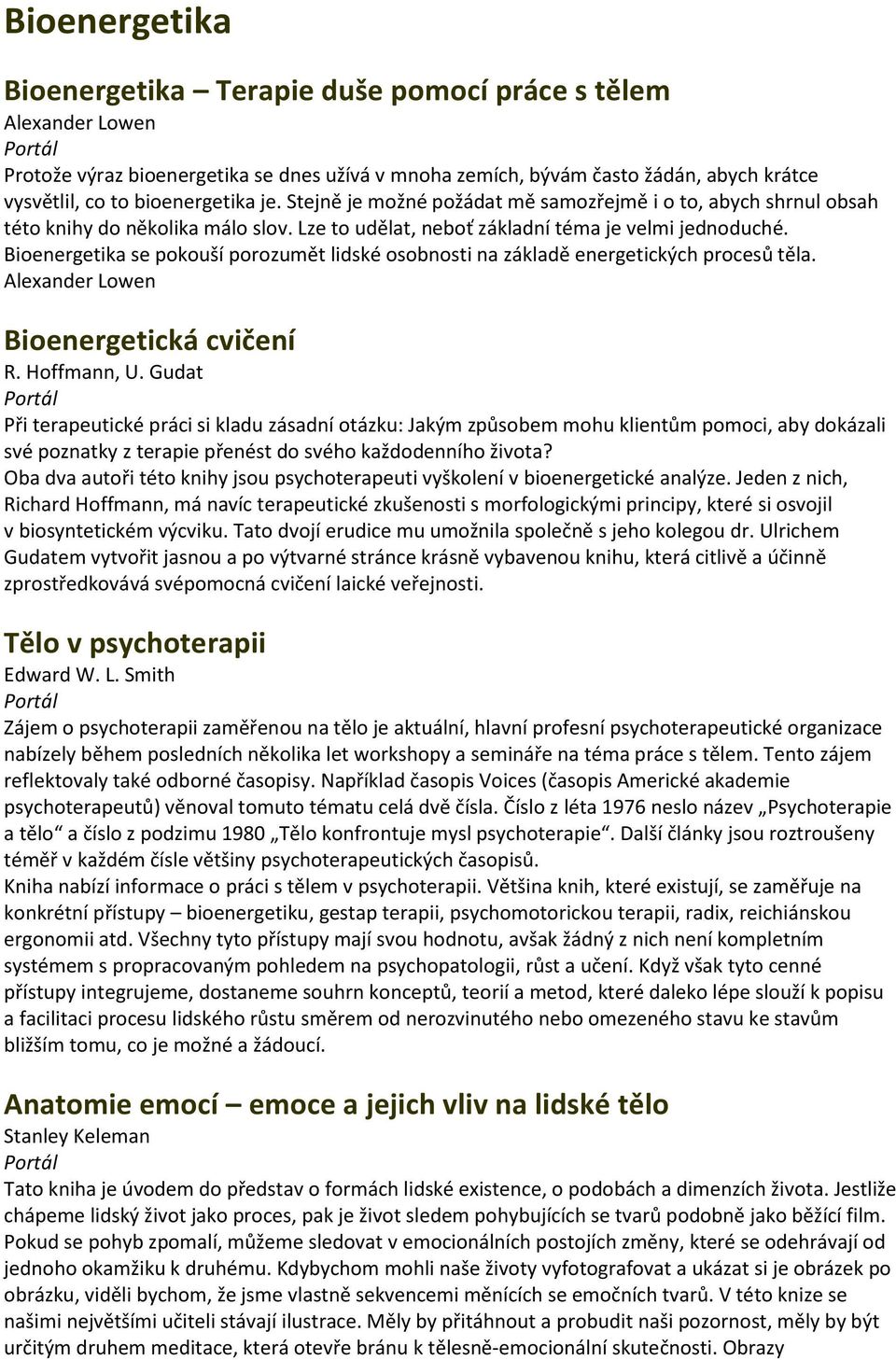 Bioenergetika se pokouší porozumět lidské osobnosti na základě energetických procesů těla. Alexander Lowen Bioenergetická cvičení R. Hoffmann, U.