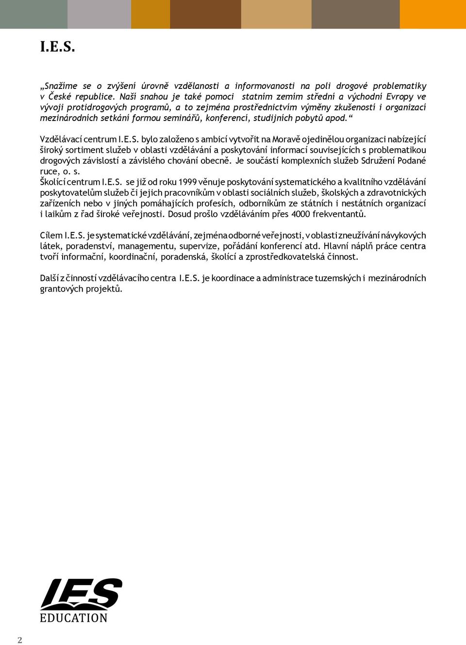 seminářů, konferencí, studijních pobytů apod. Vzdělávací centrum I.E.S.