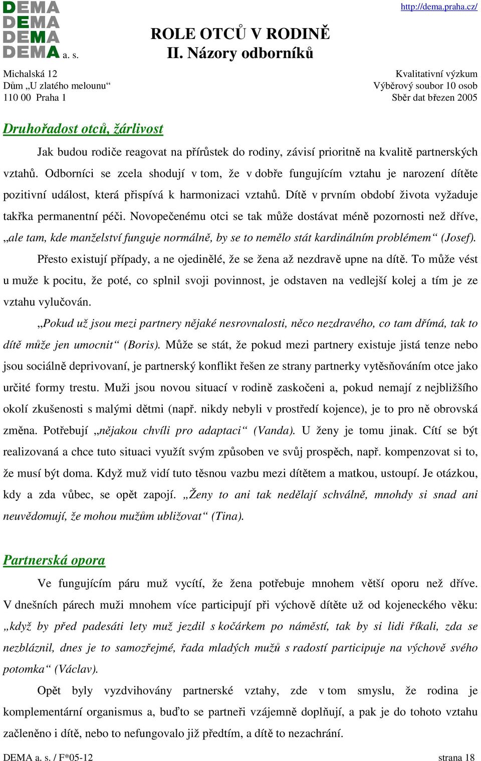 Novopečenému otci se tak může dostávat méně pozornosti než dříve, ale tam, kde manželství funguje normálně, by se to nemělo stát kardinálním problémem (Josef).