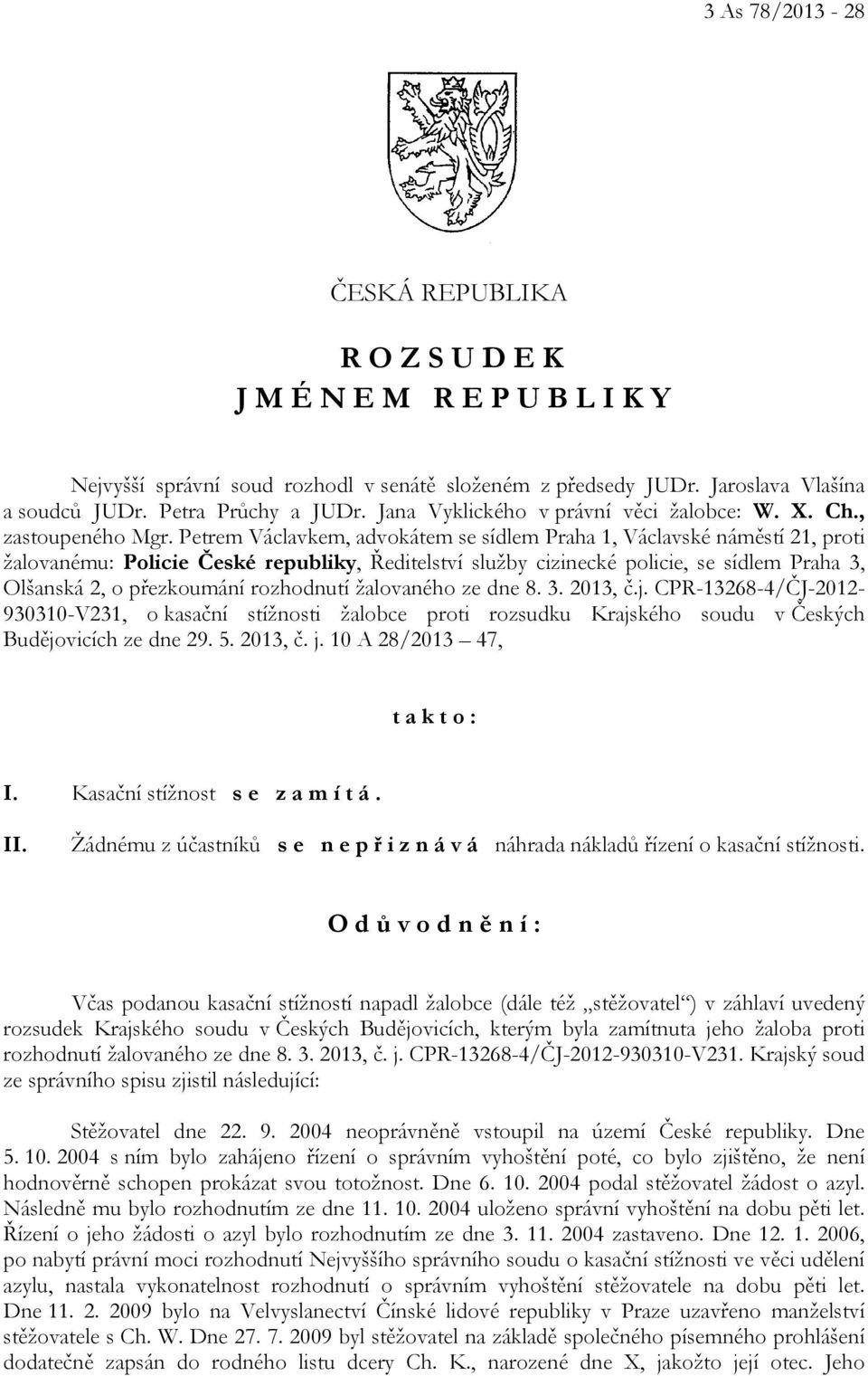 Petrem Václavkem, advokátem se sídlem Praha 1, Václavské náměstí 21, proti žalovanému: Policie České republiky, Ředitelství služby cizinecké policie, se sídlem Praha 3, Olšanská 2, o přezkoumání