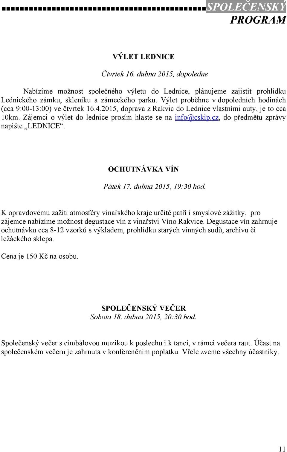 cz, do předmětu zprávy napište LEDNICE. OCHUTNÁVKA VÍN Pátek 17. dubna 2015, 19:30 hod.