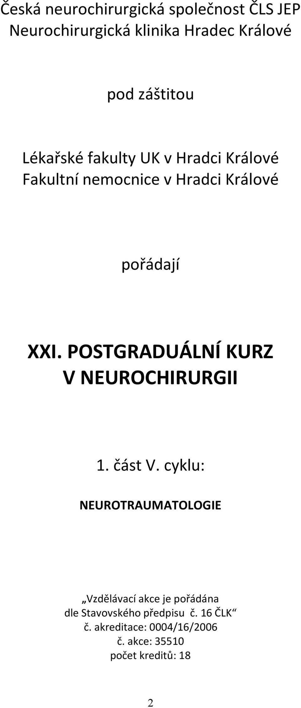 POSTGRADUÁLNÍ KURZ V NEUROCHIRURGII 1. část V.