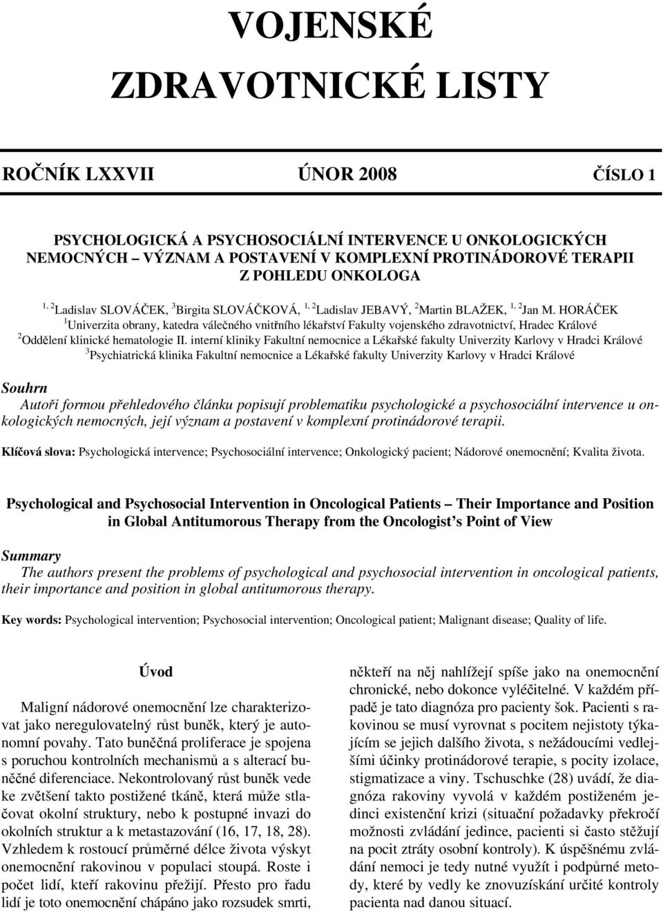 HORÁČEK 1 Univerzita obrany, katedra válečného vnitřního lékařství Fakulty vojenského zdravotnictví, Hradec Králové 2 Oddělení klinické hematologie II.