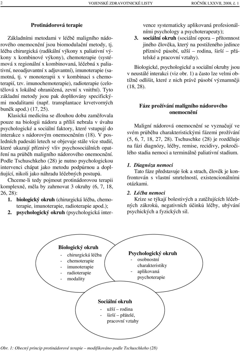 (samotná, tj. v monoterapii x v kombinaci s chemoterapií, tzv. imunochemoterapie), radioterapie (celotělová x lokálně ohraničená, zevní x vnitřní).