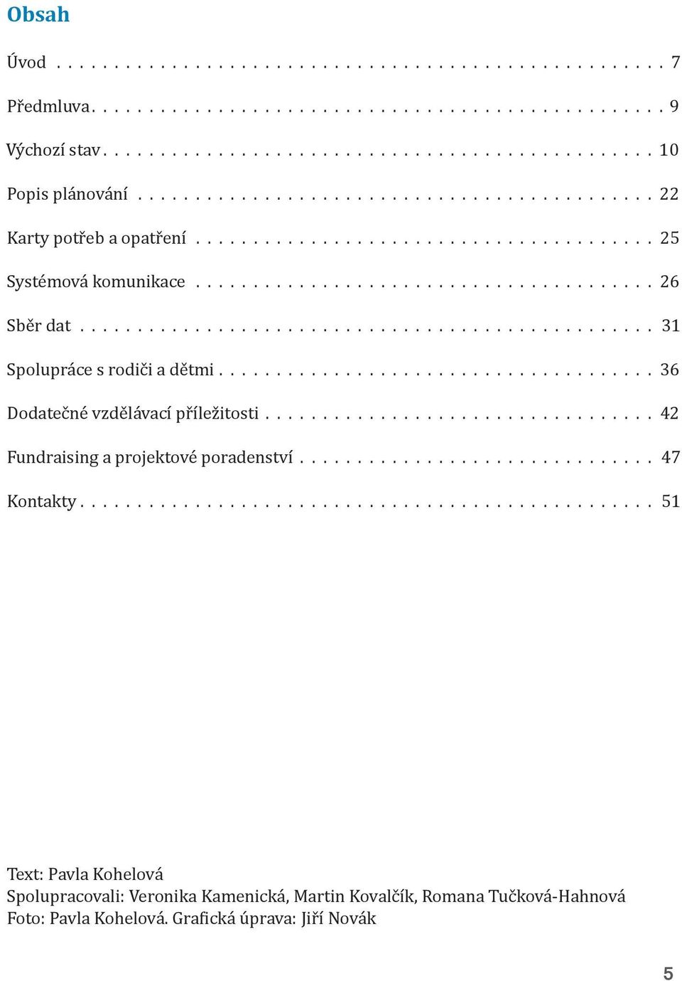 Fundraising a projektové poradenství 47 Kontakty 51 Text: Pavla Kohelová Spolupracovali: Veronika