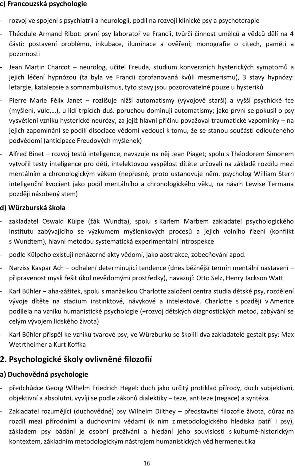 symptomů a jejich léčení hypnózou (ta byla ve Francii zprofanovaná kvůli mesmerismu), 3 stavy hypnózy: letargie, katalepsie a somnambulismus, tyto stavy jsou pozorovatelné pouze u hysteriků - Pierre